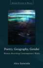 Poetry, Geography, Gender : Women Rewriting Contemporary Wales - Book