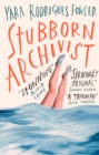 Stubborn Archivist : Shortlisted for the Sunday Times Young Writer of the Year Award - Book