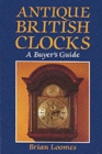 Antique British Clocks : A Buyer's Guide - Book