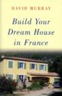 Build Your Dream House in France - Book