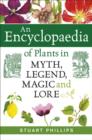Encyclopaedia of Plants in Myth, Legend, Magic and Lore - Book