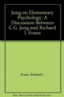 Jung on Elementary Psychology : A Discussion Between C.G. Jung and Richard I. Evans - Book