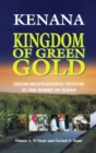 Kenana Kingdom of Green Gold : Grand Multinational Venture in the Desert of Sudan - Book