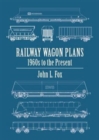 Railway Wagon Plans : 1980s to the Present Day - Book
