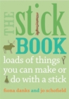 The Stick Book : Loads of things you can make or do with a stick - Book