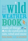 The Wild Weather Book : Loads of things to do outdoors in rain, wind and snow - Book