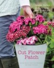 The Cut Flower Patch : Grow Your Own Cut Flowers All Year Round - Book