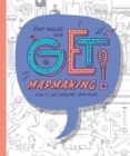 Get Mapmaking : How to Get Creative with Maps - Book