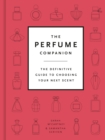 The Perfume Companion : The Definitive Guide to Choosing Your Next Scent - eBook