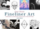 Just Draw Fineliner Art : Incredible Illustrations Crafted With Fineliner Pens - Book