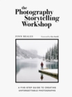 The Photography Storytelling Workshop : A five-step guide to creating unforgettable photographs - Book