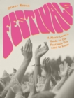 Festivals : A Music Lover's Guide to the Festivals You Need To Know - Book