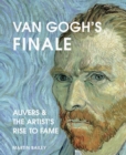 Van Gogh's Finale : Auvers and the Artist's Rise to Fame - Book