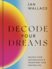 Decode Your Dreams : Unlock your unconscious and transform your waking life - eBook