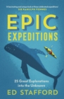 Epic Expeditions : 25 Great Explorations into the Unknown - Book