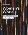 Women's Work : From feminine arts to feminist art - Book