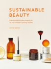Sustainable Beauty : Practical advice and projects for an eco-conscious beauty routine - eBook