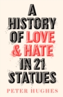 A History of Love and Hate in 21 Statues - eBook