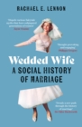 Wedded Wife : A Social History of Marriage - Book