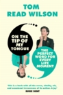 On the Tip of My Tongue : The perfect word for every life moment - Book