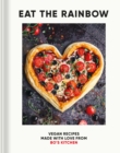 Eat the Rainbow : Vegan Recipes Made with Love - eBook