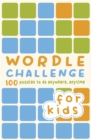 Wordle Challenge for Kids : 100 Puzzles to do anywhere, anytime - Book