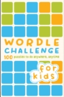 Wordle Challenge for Kids : 100 Puzzles to Do Anywhere, Anytime - Book