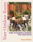 Your Outdoor Room : How to design a garden you can live in - Book