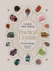 Practical Crystals : Crystals for Holistic Wellbeing - Book