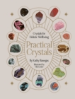 Practical Crystals : Crystals for Holistic Wellbeing - eBook