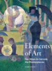 Elements of Art : Ten Ways to Decode the Masterpieces - Book