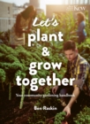 Let's Plant & Grow Together : Your community gardening handbook - Book