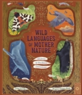 Wild Languages of Mother Nature: 48 Stories of How Nature Communicates : 48 Stories of How Nature Communicates - Book