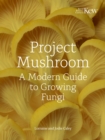 Project Mushroom : A Modern Guide to Growing Fungi - eBook
