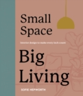 Small Space, Big Living : Interior design to make every inch count - Book