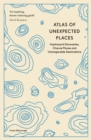 Atlas of Unexpected Places : Haphazard Discoveries, Chance Places and Unimaginable Destinations - eBook