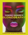 Dominic Skinner's Glowography : A Practical Guide to New Make-Up - Book