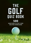 The Golf Quizbook : 500 Questions to Test Your Golfing Knowledge - Book