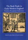 The Book Trade in Early Modern England : Practices, Perceptions, Connections - Book
