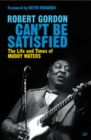 Can't Be Satisfied : The Life and Times of Muddy Waters - Book