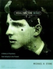 Healing The Mind : A History of Psychiatry from Antiquity to the Present - Book