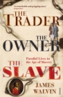 The Trader, The Owner, The Slave : Parallel Lives in the Age of Slavery - Book