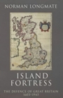 Island Fortress : The Defence of Great Britian 1606-1945 - Book