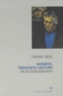 Goodbye, Twentieth Century : Autobiography of Dannie Abse, The - Book
