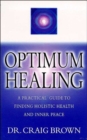 Optimum Healing : A Practical Guide to Finding Holistic Health/Inner Peace - Book