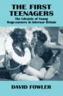 The First Teenagers : The Lifestyle of Young Wage-earners in Interwar Britain - Book