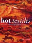 Hot Textiles : Inspiration and Techniques with Heat Tools - Book