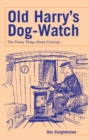 Old Harry's Dog-watch : The Funny Thing About Cruising... - Book