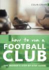 How to Run A Football Club : The Insider's Step-by-step Guide - Book
