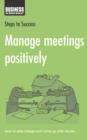 Manage Meetings Positively : How to Take Charge and Come Up with Results - Book